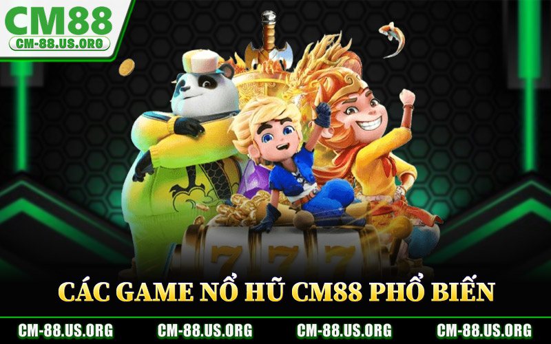 Các Game Nổ Hũ CM88 Phổ Biến