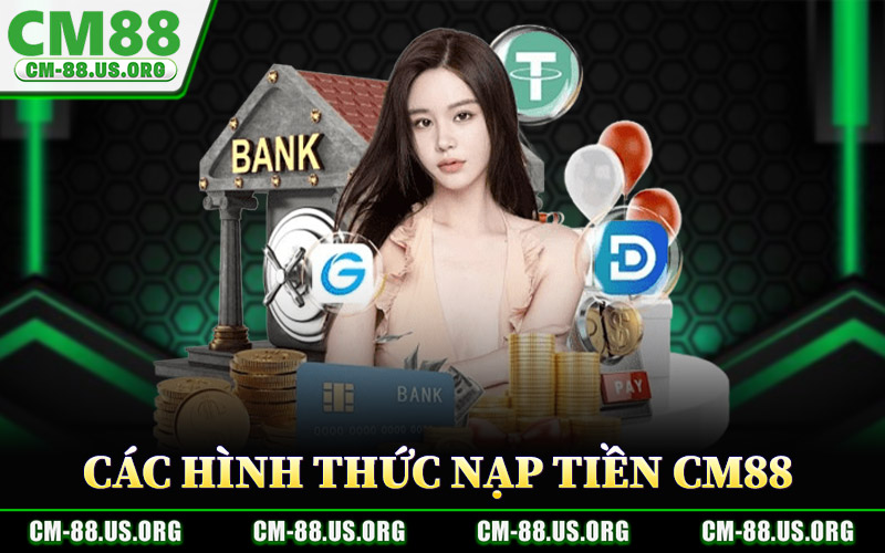 Các Hình Thức Nạp Tiền CM88 Chính Thức