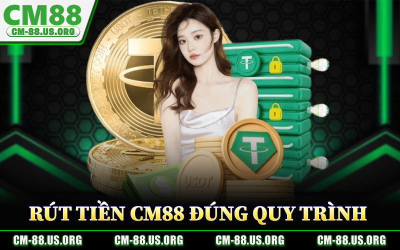 Rút Tiền CM88 – Rút Thưởng Nhanh Minh Bạch Hỗ Trợ Tức Thì 3 Cách Rút Tiền CM88 Đúng Quy Trình