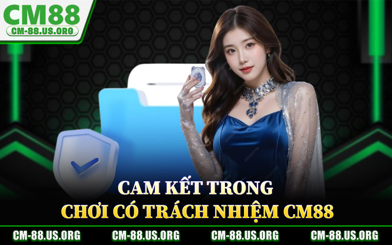 Cam Kết Trong Chơi Có Trách Nhiệm CM88
