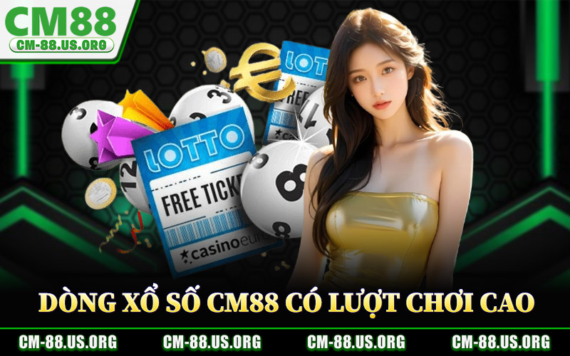 Xổ Số CM88 – Lô Đề Online Minh Bạch Trả Thưởng Rõ Ràng 2 Dòng Xổ Số CM88 Có Lượt Chơi Cao