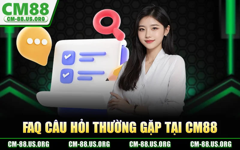 CM88 | CM88.COM | Link Đăng Ký - Đăng Nhập Nhận Code 88K 22 Faq Cau Hoi Thuong Gap Tai CM88