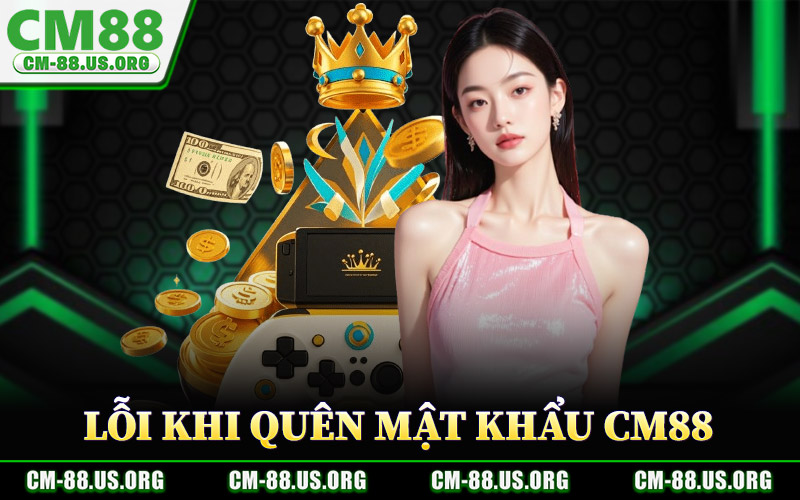 Lỗi Phổ Biến Khi Quên Mật Khẩu CM88