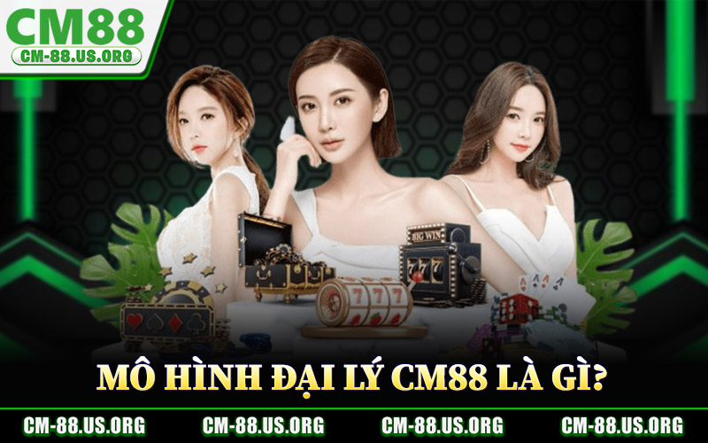 Mô Hình Đại Lý CM88 Là Gì?