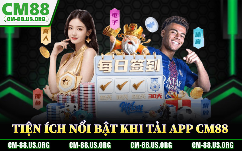 Tải App CM88 – Trải Nghiệm Đầy Đủ Tính Năng Trên Di Động 2 Tiện Ích Nổi Bật Khi Tải App CM88