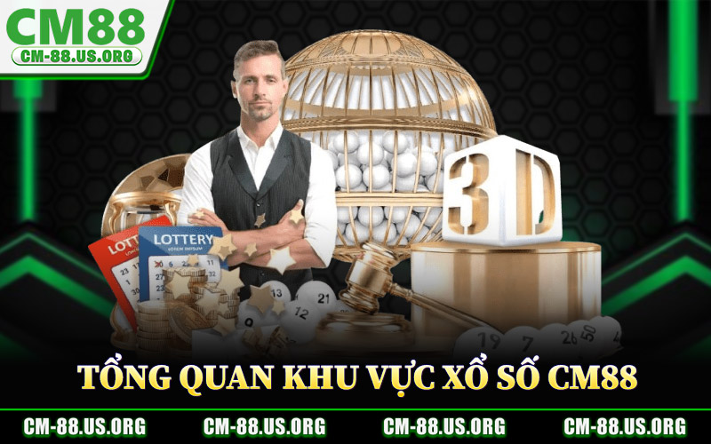 Xổ Số CM88 – Lô Đề Online Minh Bạch Trả Thưởng Rõ Ràng 1 Tổng Quan Khu Vực Xổ Số CM88