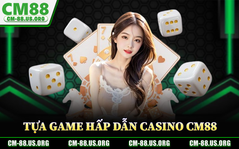 Casino CM88 – Định Vị Không Gian Casino Trực Tuyến Cao Cấp 2 Tựa Game Hấp Dẫn Tại Casino CM88